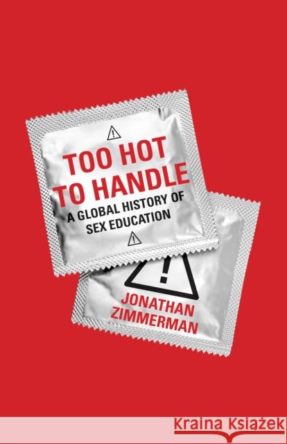 Too Hot to Handle: A Global History of Sex Education Zimmerman, Jonathan 9780691143101 John Wiley & Sons