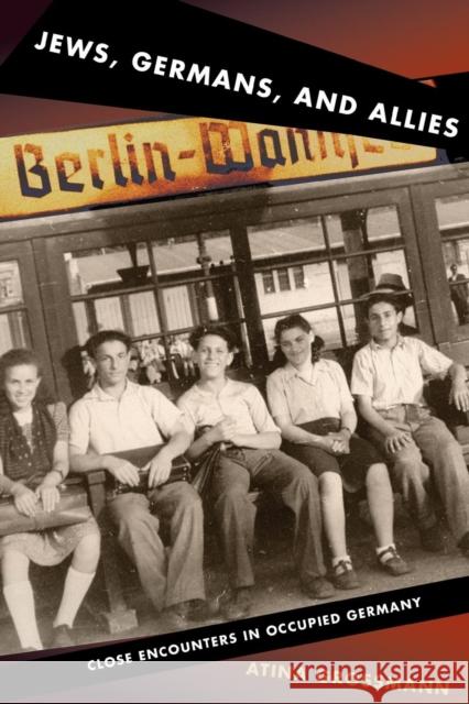 Jews, Germans, and Allies: Close Encounters in Occupied Germany Grossmann, Atina 9780691143170 Not Avail