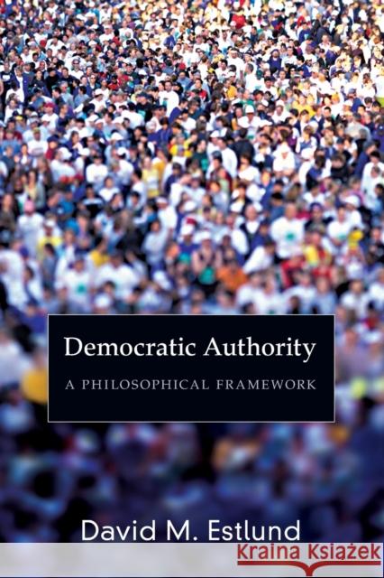 Democratic Authority: A Philosophical Framework Estlund, David 9780691143248