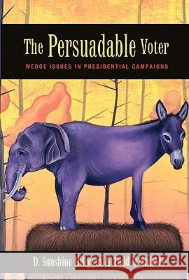 The Persuadable Voter: Wedge Issues in Presidential Campaigns Hillygus, D. Sunshine 9780691143361 UNIVERSITY PRESSES OF CALIFORNIA, COLUMBIA AN