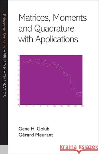 Matrices, Moments and Quadrature with Applications Gene Golub Gerard Meurant 9780691143415 Princeton University Press