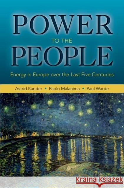 Power to the People: Energy in Europe Over the Last Five Centuries Kander, Astrid 9780691143620