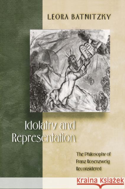 Idolatry and Representation: The Philosophy of Franz Rosenzweig Reconsidered Batnitzky, Leora 9780691144276