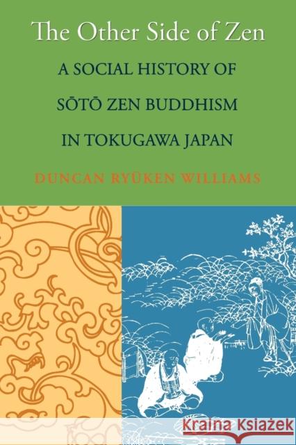 The Other Side of Zen: A Social History of Sōtō Zen Buddhism in Tokugawa Japan Williams, Duncan Ryuken 9780691144290