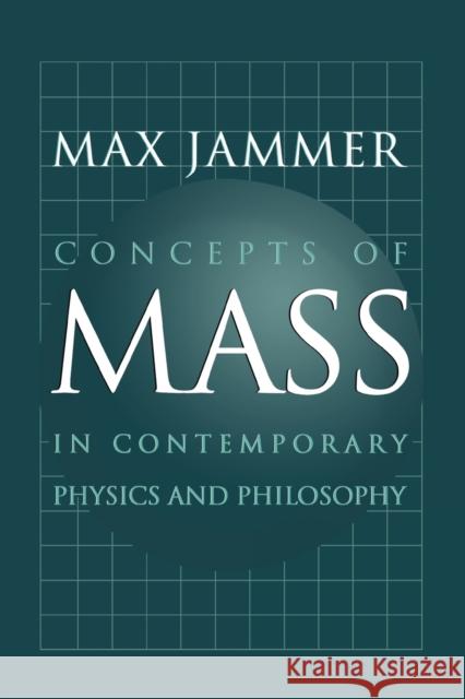 Concepts of Mass in Contemporary Physics and Philosophy Max Jammer 9780691144320 Princeton University Press