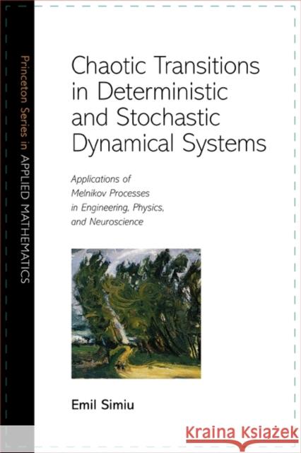 Chaotic Transitions in Deterministic and Stochastic Dynamical Systems: Applications of Melnikov Processes in Engineering, Physics, and Neuroscience Simiu, Emil 9780691144344 Princeton University Press