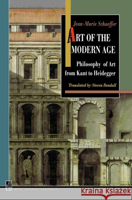 Art of the Modern Age: Philosophy of Art from Kant to Heidegger Schaeffer, Jean-Marie 9780691144368 Princeton University Press