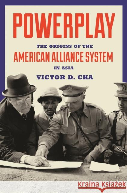 Powerplay: The Origins of the American Alliance System in Asia Cha, Victor 9780691144535 Princeton University Press