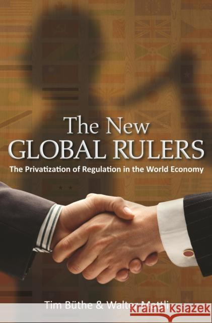 The New Global Rulers: The Privatization of Regulation in the World Economy Büthe, Tim 9780691144795 0