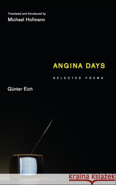 Angina Days: Selected Poems Eich, Günter 9780691144979