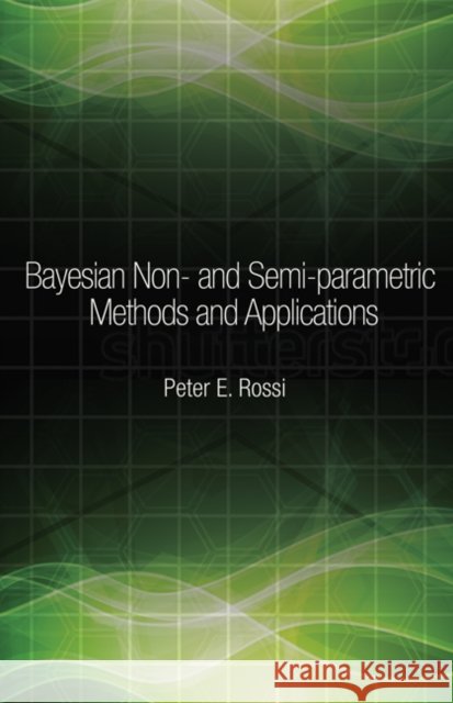 Bayesian Non- And Semi-Parametric Methods and Applications Rossi, Peter 9780691145327