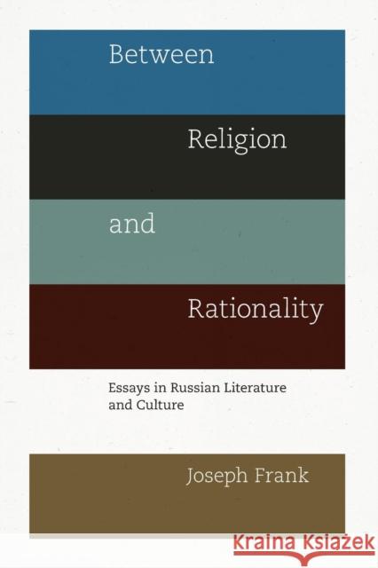 Between Religion and Rationality: Essays in Russian Literature and Culture Frank, Joseph 9780691145662 Princeton University Press