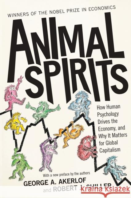 Animal Spirits: How Human Psychology Drives the Economy, and Why It Matters for Global Capitalism Akerlof, George A. 9780691145921 Princeton University Press