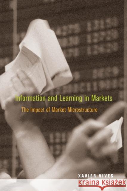 Information and Learning in Markets: The Impact of Market Microstructure Vives, Xavier 9780691145969