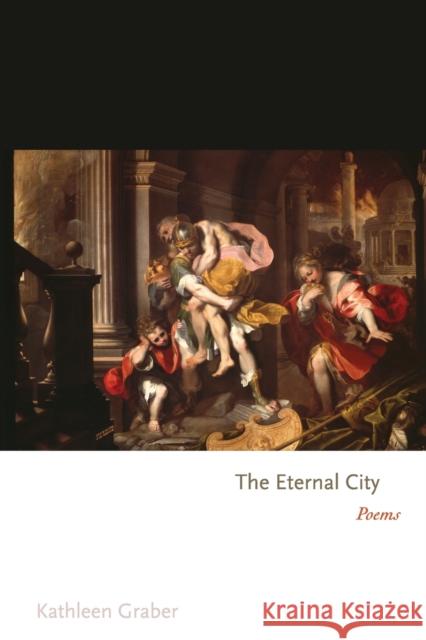 The Eternal City: Poems Graber, Kathleen 9780691146102 Princeton University Press