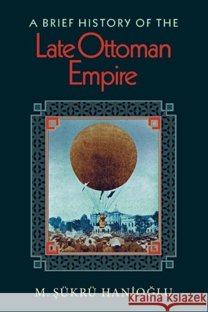 A Brief History of the Late Ottoman Empire M Sukru Hanioglu 9780691146171 0