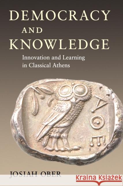 Democracy and Knowledge: Innovation and Learning in Classical Athens Ober, Josiah 9780691146249 0