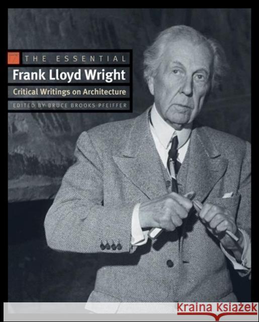 The Essential Frank Lloyd Wright: Critical Writings on Architecture Wright, Frank Lloyd 9780691146324 0