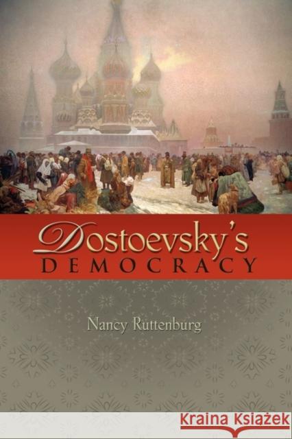 Dostoevsky's Democracy Nancy Ruttenburg 9780691146645 Princeton University Press