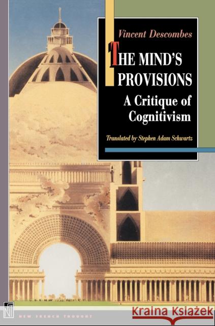 The Mind's Provisions: A Critique of Cognitivism Descombes, Vincent 9780691146669 Princeton University Press