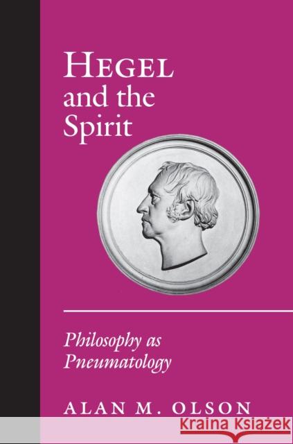 Hegel and the Spirit: Philosophy as Pneumatology Olson, Alan M. 9780691146690 Princeton University Press
