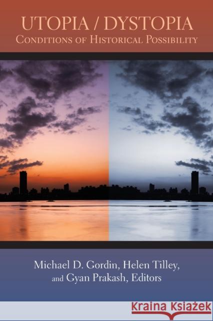 Utopia/Dystopia: Conditions of Historical Possibility Gordin, Michael D. 9780691146980 Princeton University Press