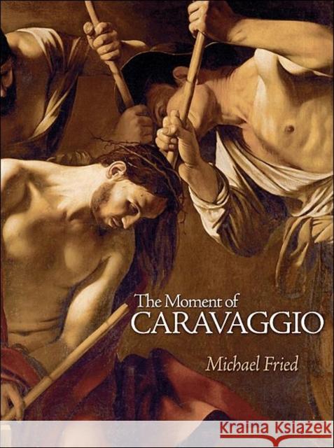 The Moment of Caravaggio Michael Fried 9780691147017