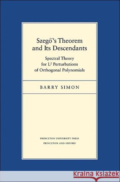 Szegő's Theorem and Its Descendants: Spectral Theory for L2 Perturbations of Orthogonal Polynomials Simon, Barry 9780691147048