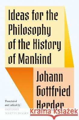 Ideas for the Philosophy of the History of Mankind Johann Gottfried Herder Gregory Martin Moore 9780691147185