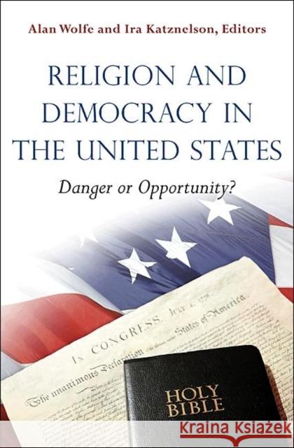 Religion and Democracy in the United States: Danger or Opportunity? Wolfe, Alan 9780691147291 Princeton University Press