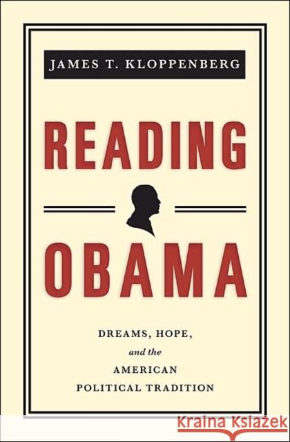 Reading Obama: Dreams, Hope, and the American Political Tradition Kloppenberg, James T. 9780691147468 Princeton University Press