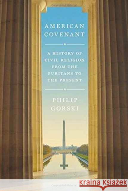 American Covenant: A History of Civil Religion from the Puritans to the Present Gorski, Philip 9780691147673 John Wiley & Sons