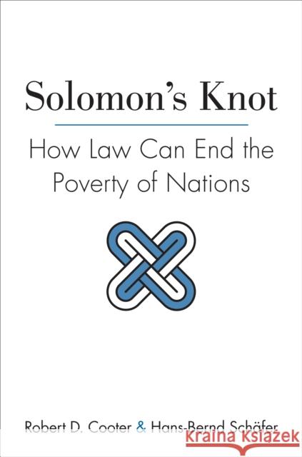 Solomon's Knot: How Law Can End the Poverty of Nations Robert Cooter 9780691147925