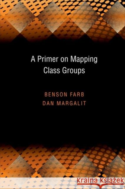 A Primer on Mapping Class Groups (Pms-49) Farb, Benson 9780691147949