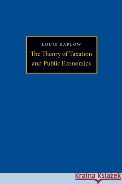 The Theory of Taxation and Public Economics Louis Kaplow 9780691148212