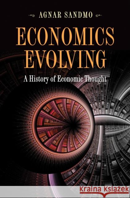 Economics Evolving: A History of Economic Thought Agnar Sandmo 9780691148427