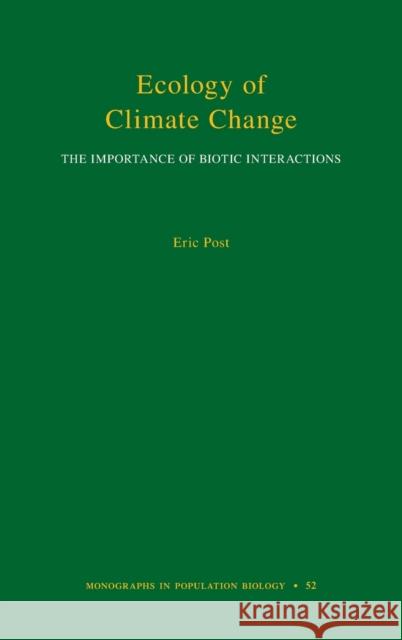 Ecology of Climate Change: The Importance of Biotic Interactions Post, Eric 9780691148472