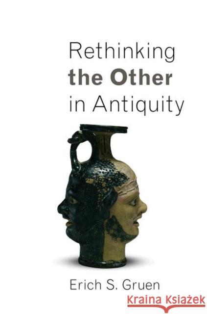 Rethinking the Other in Antiquity Erich Gruen 9780691148526