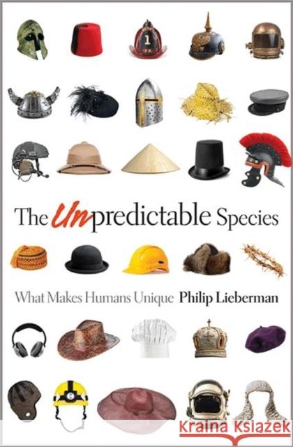 The Unpredictable Species: What Makes Humans Unique Philip Lieberman 9780691148588