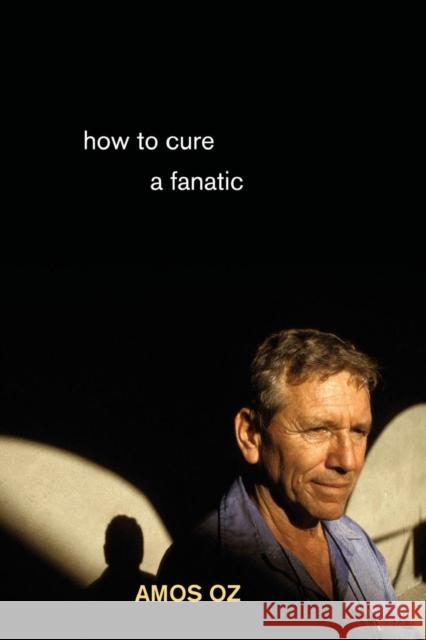 How to Cure a Fanatic Amos Oz 9780691148632 Princeton University Press