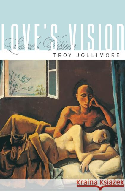 Love's Vision Troy Jollimore 9780691148724 Princeton University Press