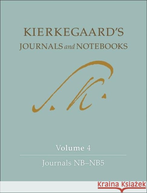 Kierkegaard's Journals and Notebooks, Volume 4: Journals Nb-Nb5 Kierkegaard, Søren 9780691149035 Princeton University Press