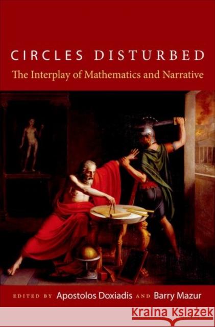 Circles Disturbed: The Interplay of Mathematics and Narrative Doxiadis, Apostolos 9780691149042