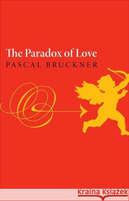 Paradox of Love Bruckner, Pascal 9780691149141