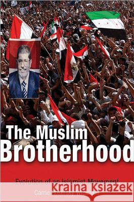 The Muslim Brotherhood: Evolution of an Islamist Movement Carrie Rosefsky Wickham 9780691149400 0