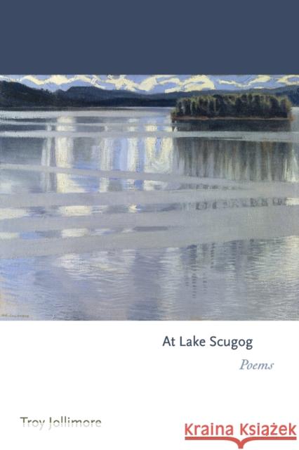 At Lake Scugog: Poems Jollimore, Troy 9780691149431 Princeton University Press