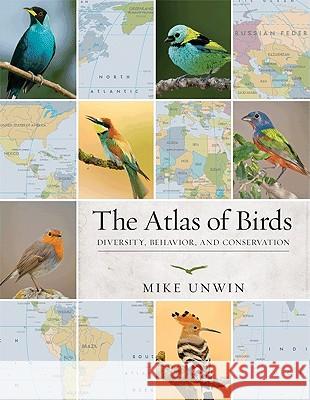 The Atlas of Birds: Diversity, Behavior, and Conservation Unwin, Mike 9780691149493 Princeton University Press
