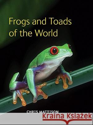 Frogs and Toads of the World Christopher Mattison 9780691149684 Princeton University Press