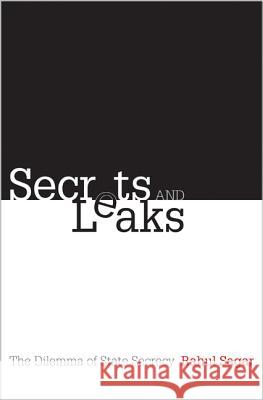Secrets and Leaks: The Dilemma of State Secrecy  Sagar 9780691149875 0