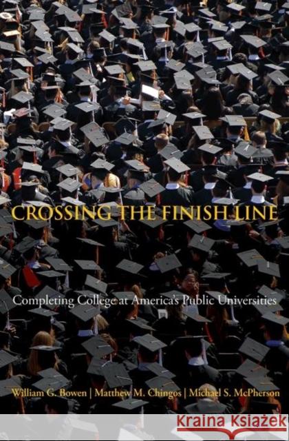 Crossing the Finish Line: Completing College at America's Public Universities Bowen, William G. 9780691149905